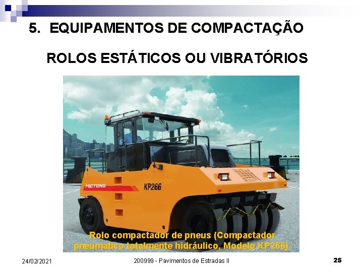 5. EQUIPAMENTOS DE COMPACTAÇÃO ROLOS ESTÁTICOS OU VIBRATÓRIOS Rolo compactador de pneus (Compactador pneumático