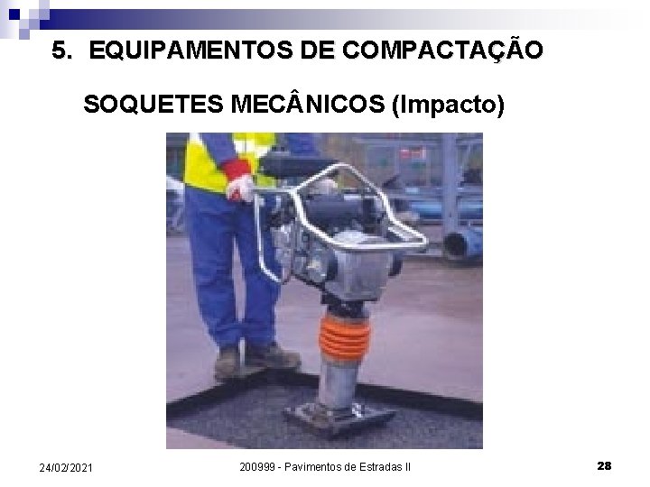 5. EQUIPAMENTOS DE COMPACTAÇÃO SOQUETES MEC NICOS (Impacto) 24/02/2021 200999 - Pavimentos de Estradas