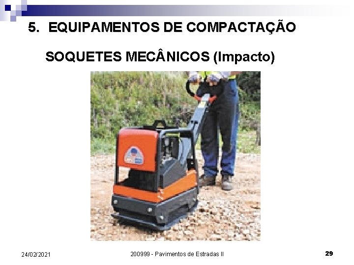 5. EQUIPAMENTOS DE COMPACTAÇÃO SOQUETES MEC NICOS (Impacto) 24/02/2021 200999 - Pavimentos de Estradas