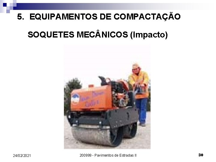 5. EQUIPAMENTOS DE COMPACTAÇÃO SOQUETES MEC NICOS (Impacto) 24/02/2021 200999 - Pavimentos de Estradas