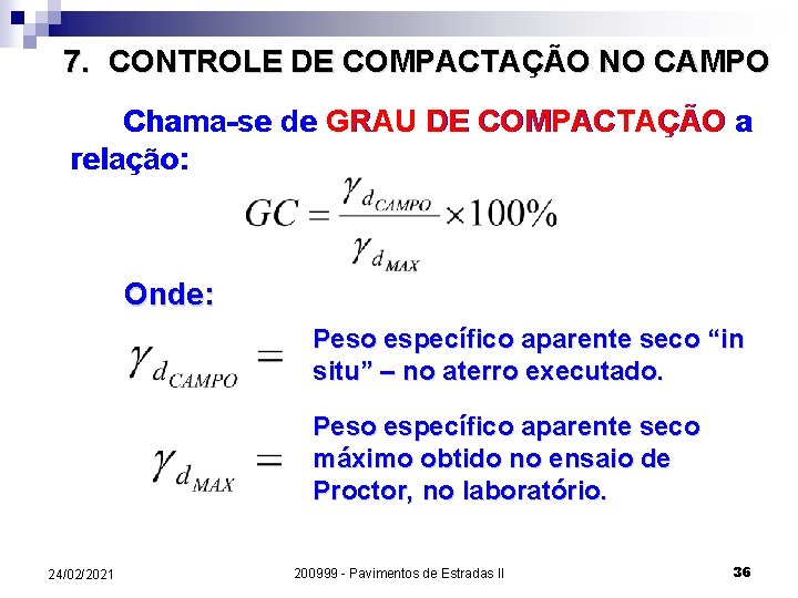 7. CONTROLE DE COMPACTAÇÃO NO CAMPO Chama-se de GRAU DE COMPACTAÇÃO a relação: Onde: