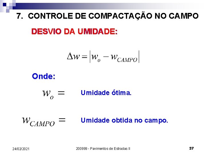 7. CONTROLE DE COMPACTAÇÃO NO CAMPO DESVIO DA UMIDADE: Onde: Umidade ótima. Umidade obtida