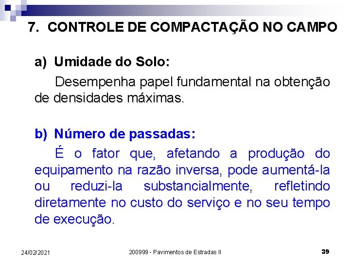 7. CONTROLE DE COMPACTAÇÃO NO CAMPO a) Umidade do Solo: Desempenha papel fundamental na