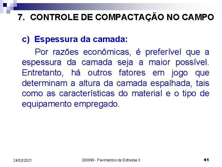 7. CONTROLE DE COMPACTAÇÃO NO CAMPO c) Espessura da camada: Por razões econômicas, é