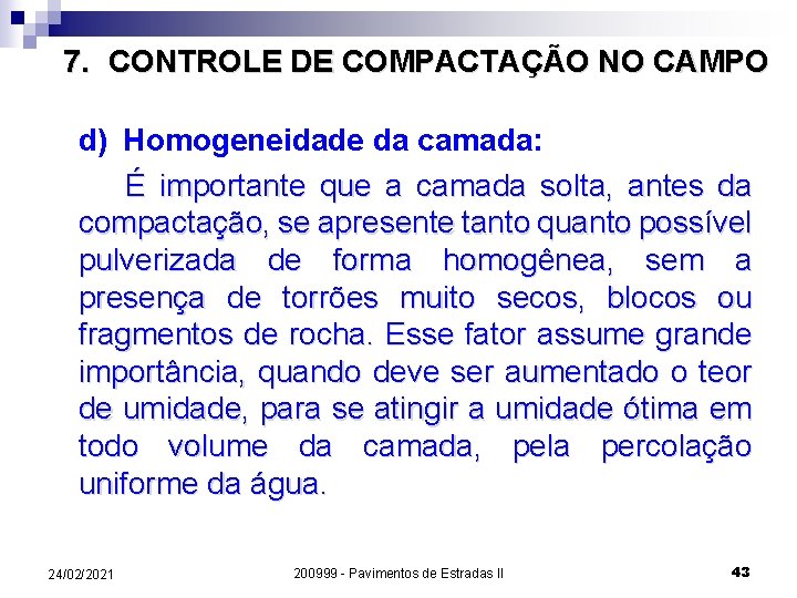 7. CONTROLE DE COMPACTAÇÃO NO CAMPO d) Homogeneidade da camada: É importante que a