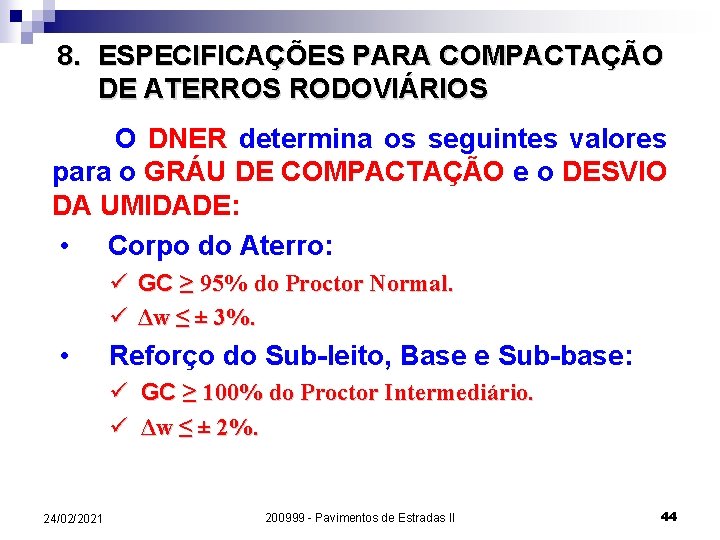 8. ESPECIFICAÇÕES PARA COMPACTAÇÃO DE ATERROS RODOVIÁRIOS O DNER determina os seguintes valores para