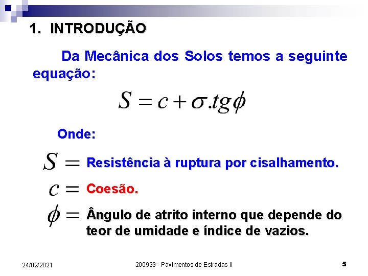 1. INTRODUÇÃO Da Mecânica dos Solos temos a seguinte equação: Onde: Resistência à ruptura