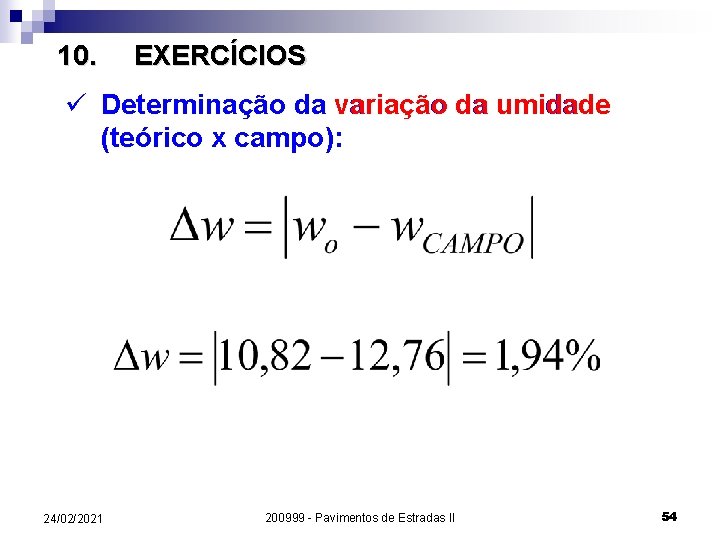 10. EXERCÍCIOS ü Determinação da variação da umidade (teórico x campo): 24/02/2021 200999 -