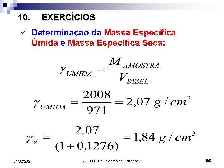 10. EXERCÍCIOS ü Determinação da Massa Específica Úmida e Massa Específica Seca: 24/02/2021 200999