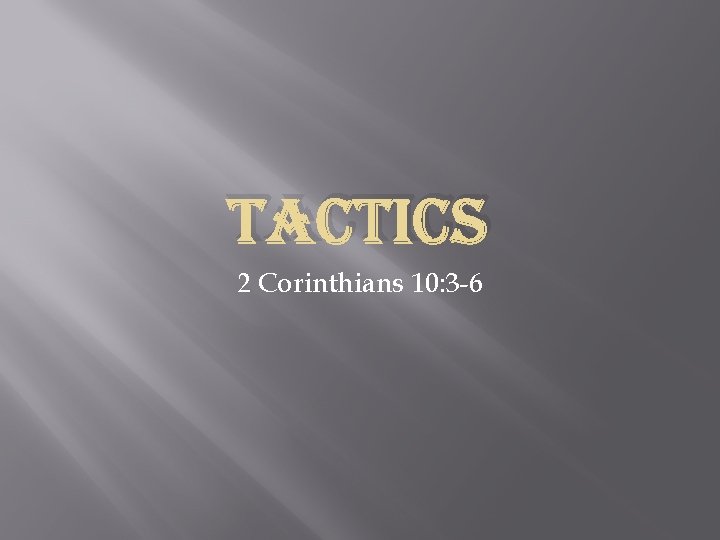 TACTICS 2 Corinthians 10: 3 -6 