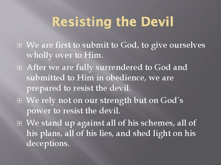 Resisting the Devil We are first to submit to God, to give ourselves wholly