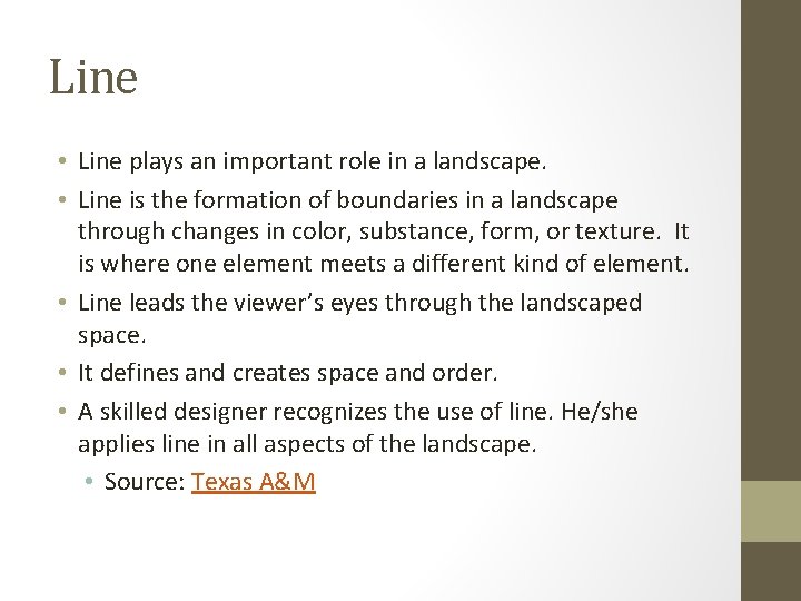 Line • Line plays an important role in a landscape. • Line is the