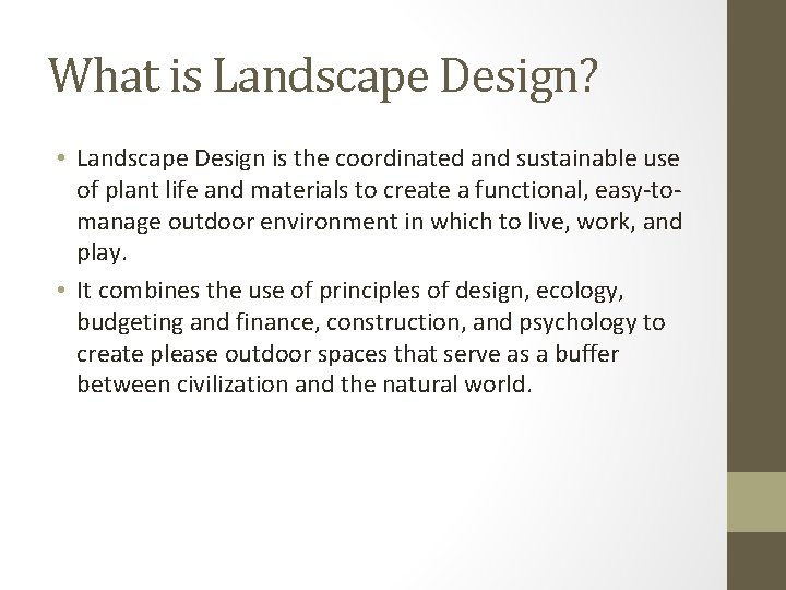 What is Landscape Design? • Landscape Design is the coordinated and sustainable use of