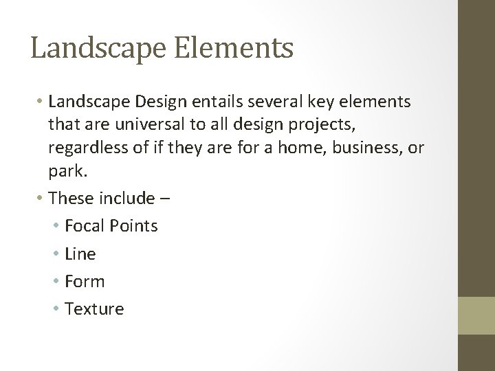 Landscape Elements • Landscape Design entails several key elements that are universal to all