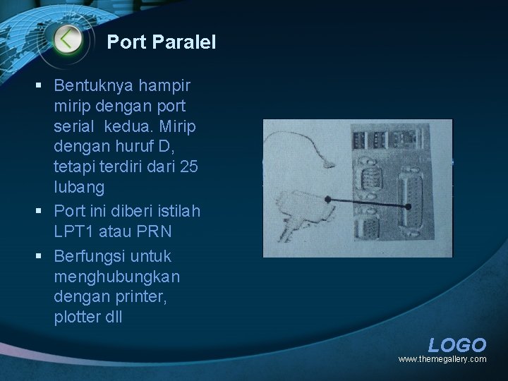 Port Paralel § Bentuknya hampir mirip dengan port serial kedua. Mirip dengan huruf D,