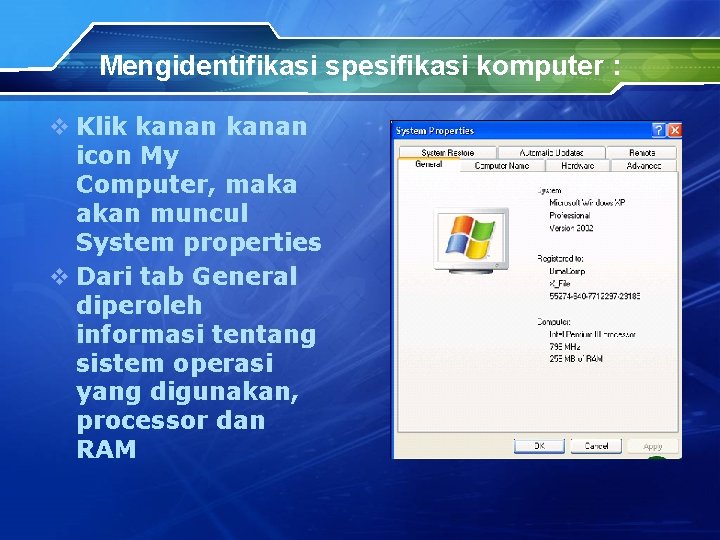 Mengidentifikasi spesifikasi komputer : v Klik kanan icon My Computer, maka akan muncul System