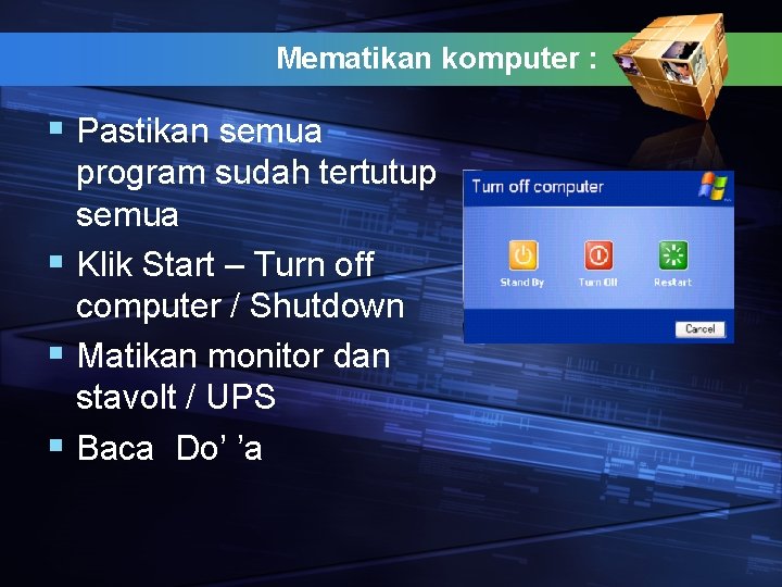 Mematikan komputer : § Pastikan semua program sudah tertutup semua § Klik Start –