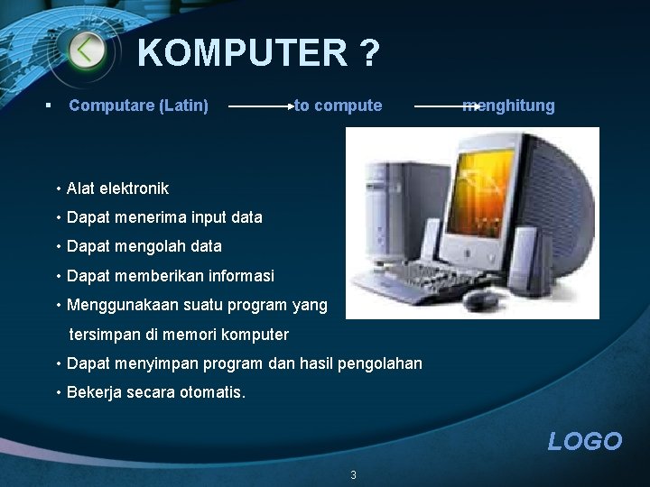KOMPUTER ? § Computare (Latin) to compute menghitung • Alat elektronik • Dapat menerima