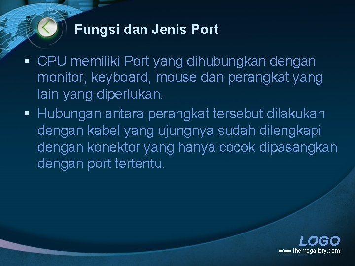 Fungsi dan Jenis Port § CPU memiliki Port yang dihubungkan dengan monitor, keyboard, mouse