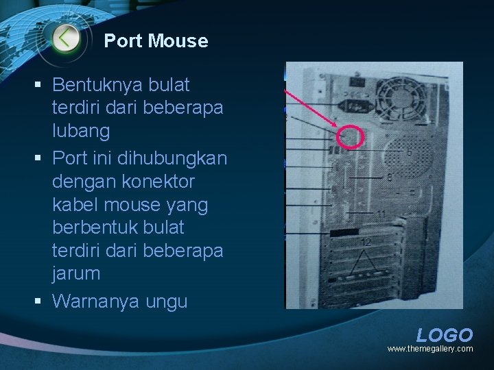 Port Mouse § Bentuknya bulat terdiri dari beberapa lubang § Port ini dihubungkan dengan