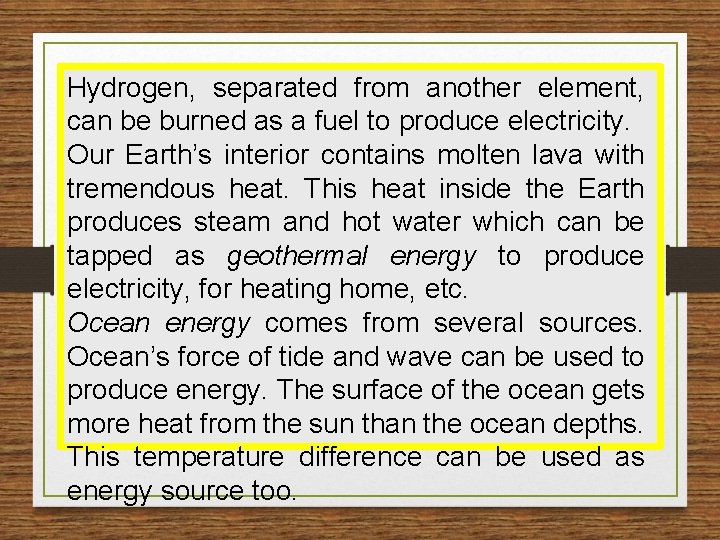 Hydrogen, separated from another element, can be burned as a fuel to produce electricity.