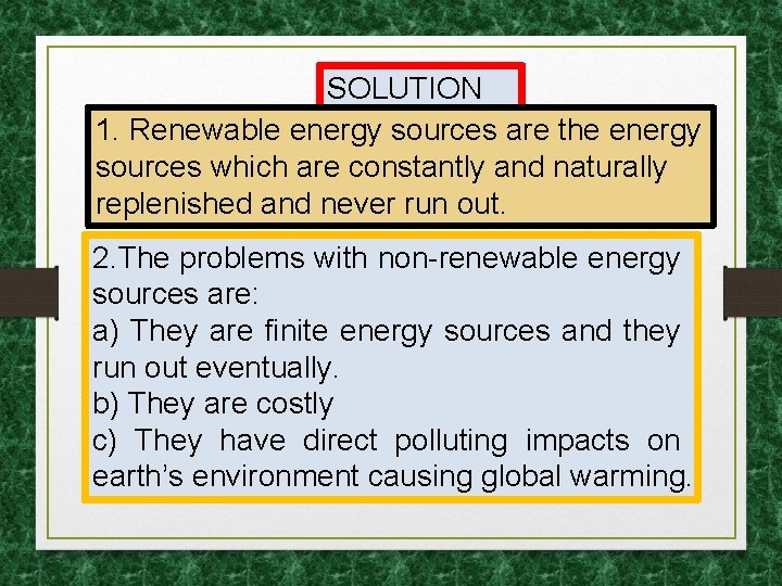 SOLUTION 1. Renewable energy sources are the energy sources which are constantly and naturally