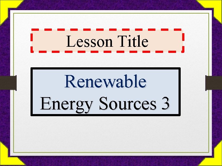 Lesson Title Renewable Energy Sources 3 