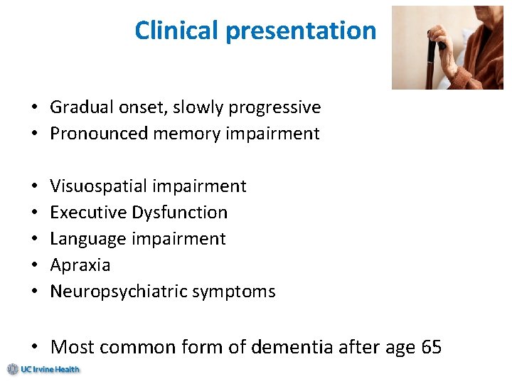Clinical presentation • Gradual onset, slowly progressive • Pronounced memory impairment • Episodic >