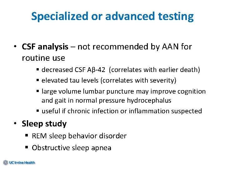 Specialized or advanced testing • CSF analysis – not recommended by AAN for routine