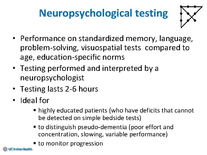 Neuropsychological testing • Performance on standardized memory, language, problem-solving, visuospatial tests compared to age,