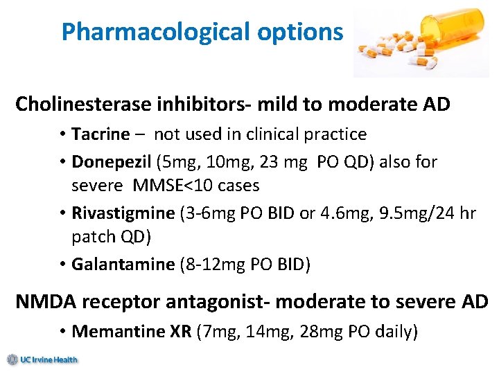  Pharmacological options Cholinesterase inhibitors- mild to moderate AD • Tacrine – not used