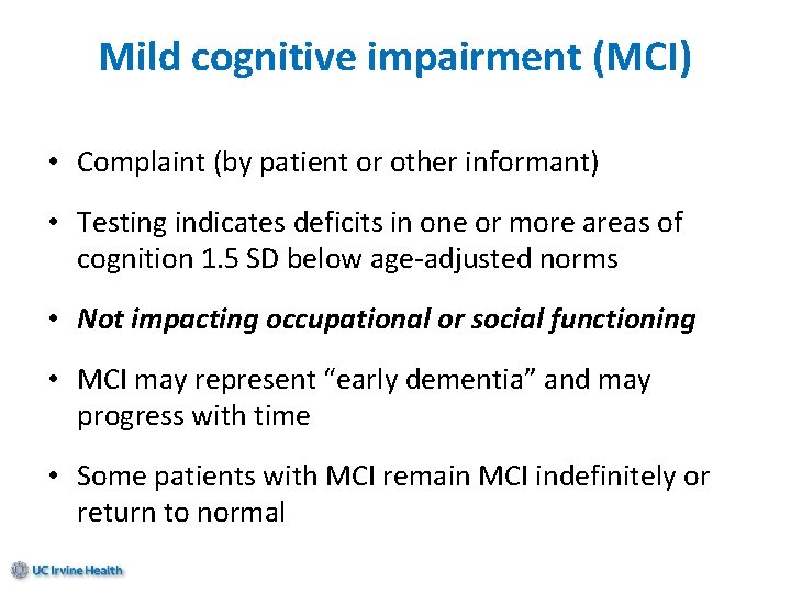 Mild cognitive impairment (MCI) • Complaint (by patient or other informant) • Testing indicates