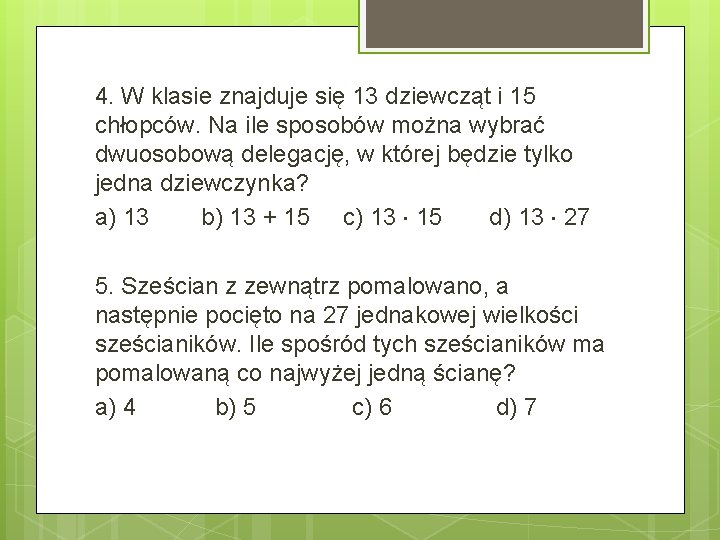 4. W klasie znajduje się 13 dziewcząt i 15 chłopców. Na ile sposobów można