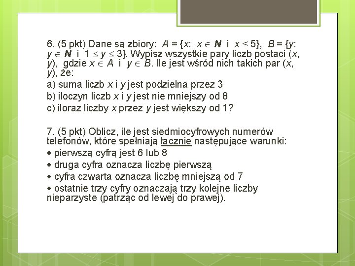 6. (5 pkt) Dane są zbiory: A = {x: x N i x <