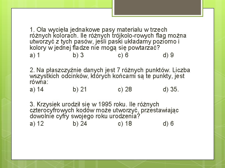 1. Ola wycięła jednakowe pasy materiału w trzech różnych kolorach. Ile różnych trójkolo rowych