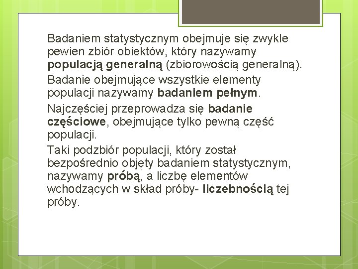 Badaniem statystycznym obejmuje się zwykle pewien zbiór obiektów, który nazywamy populacją generalną (zbiorowością generalną).