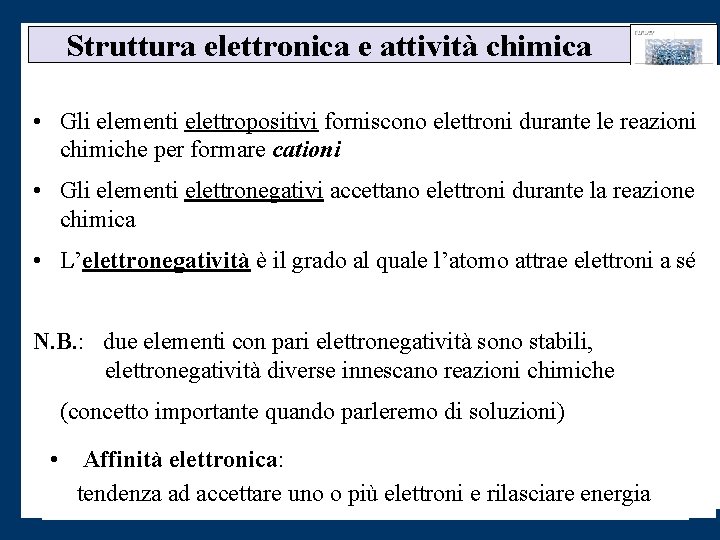 Struttura elettronica e attività chimica • Gli elementi elettropositivi forniscono elettroni durante le reazioni