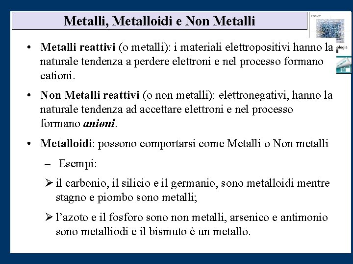 Metalli, Metalloidi e Non Metalli • Metalli reattivi (o metalli): i materiali elettropositivi hanno