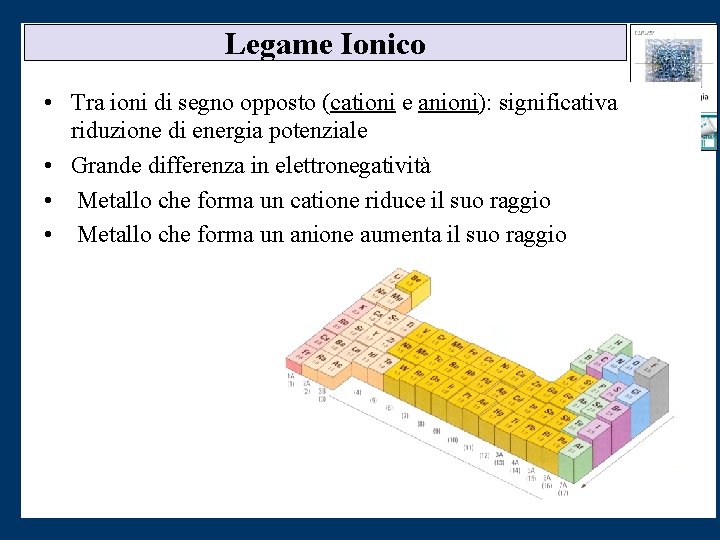 Legame Ionico • Tra ioni di segno opposto (cationi e anioni): significativa riduzione di