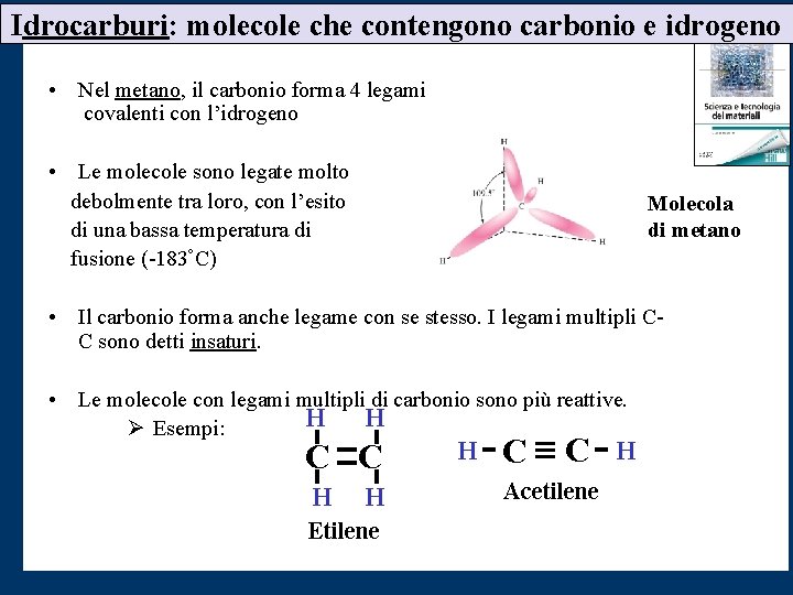 Idrocarburi: molecole che contengono carbonio e idrogeno • Nel metano, il carbonio forma 4