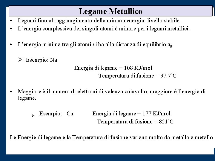 Legame Metallico • Legami fino al raggiungimento della minima energia: livello stabile. • L’energia