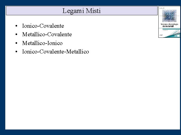Legami Misti • • Ionico-Covalente Metallico-Ionico-Covalente-Metallico 