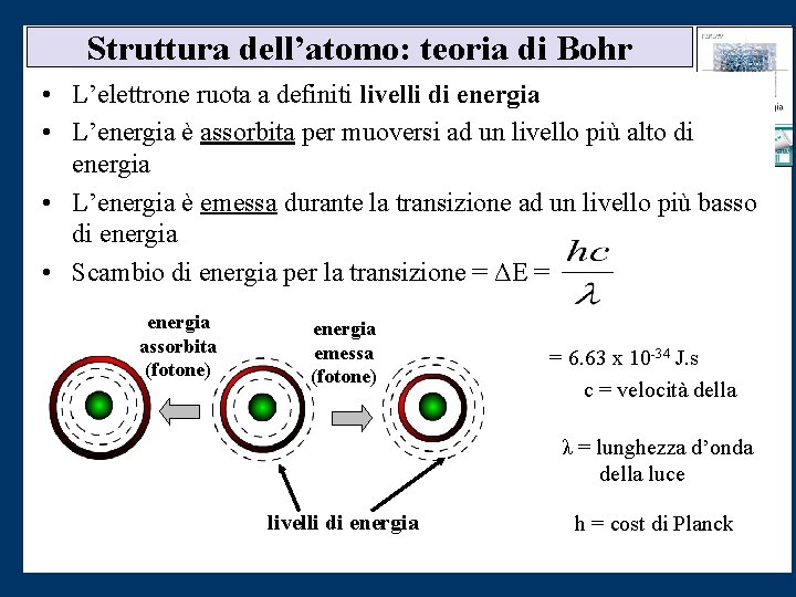 Struttura dell’atomo: teoria di Bohr • L’elettrone ruota a definiti livelli di energia •