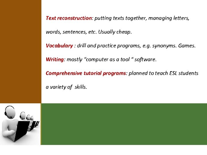 Text reconstruction: putting texts together, managing letters, words, sentences, etc. Usually cheap. Vocabulary :