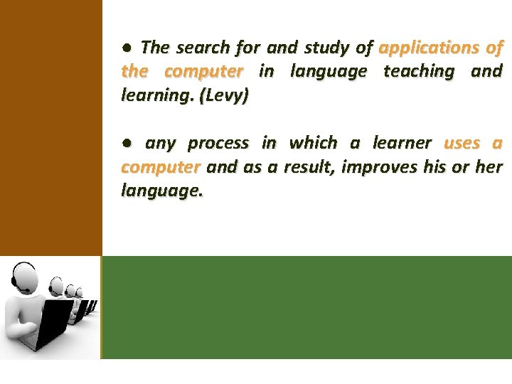 ● The search for and study of applications of the computer in language teaching