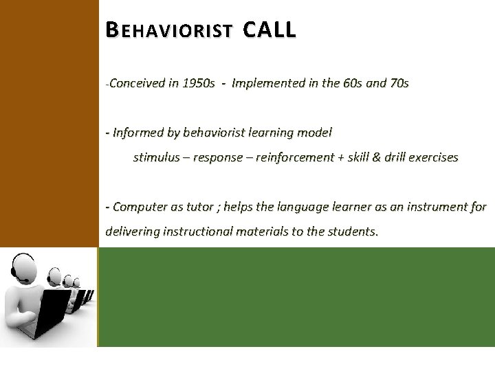 B EHAVIORIST CALL -Conceived in 1950 s - Implemented in the 60 s and