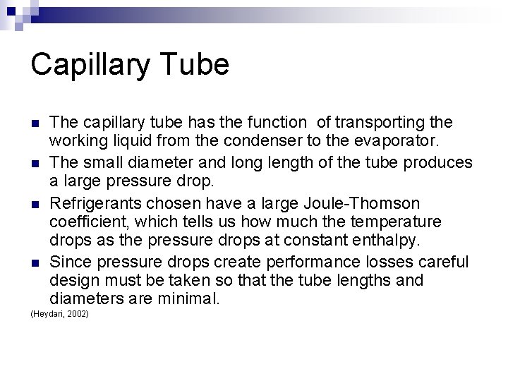 Capillary Tube n n The capillary tube has the function of transporting the working