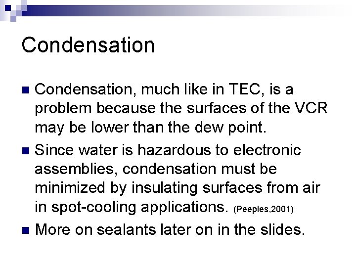 Condensation, much like in TEC, is a problem because the surfaces of the VCR