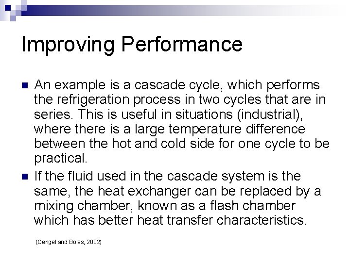 Improving Performance n n An example is a cascade cycle, which performs the refrigeration