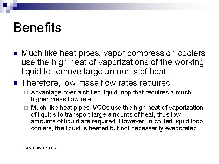 Benefits n n Much like heat pipes, vapor compression coolers use the high heat